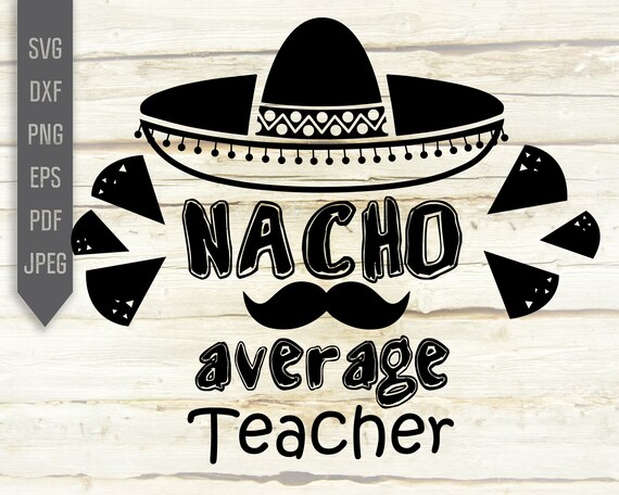 Download Nacho Average Teacher Moustache Svg Not Your Average Teacher Etsy