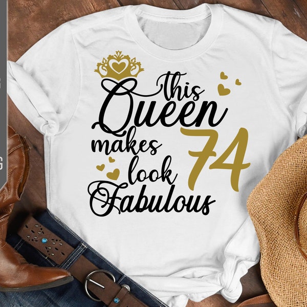 74th Birthday Svg. This Queen Makes 74 Look Fabulous Svg. Birthday Queen Svg. Seventy Fourth Svg. Birthday Girl Svg. Cricut, Silhouette, dxf