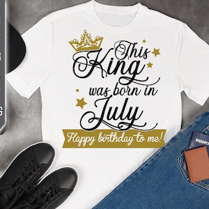 This King Was Born In July. Happy Birthday To Me Svg. Birthday King Svg. July Birthday Svg. Birthday Card Svg. Cricut Silhouette, dxf, eps