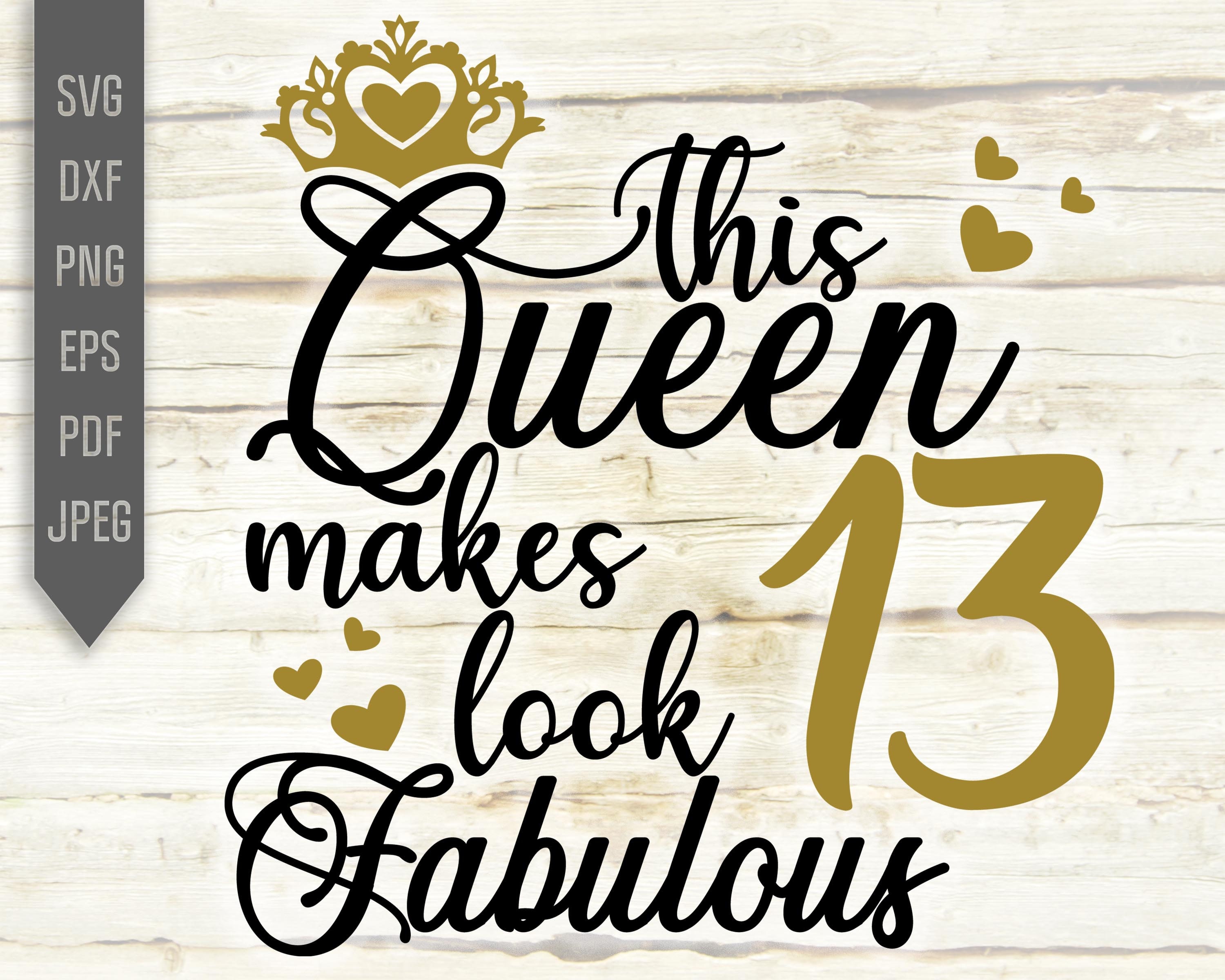 Download This Queen Makes 13 Look Fabulous Svg. Birthday Queen Svg ...