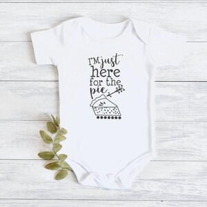 I&#39;m Just Here for the Pie Baby Bodysuit // Thanksgiving Bodysuit // Baby Clothing
