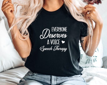 Speech Therapy Shirt, Everyone Deserves a Voice Shirt, SLP Shirt, Speech and Language Pathologist Shirt, Speechie Shirt