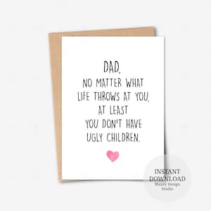 Tarjeta imprimible, No importa lo que te depare la vida, al menos no tienes hijos feos, Tarjeta de cumpleaños para papá, Tarjeta divertida para el Día del Padre
