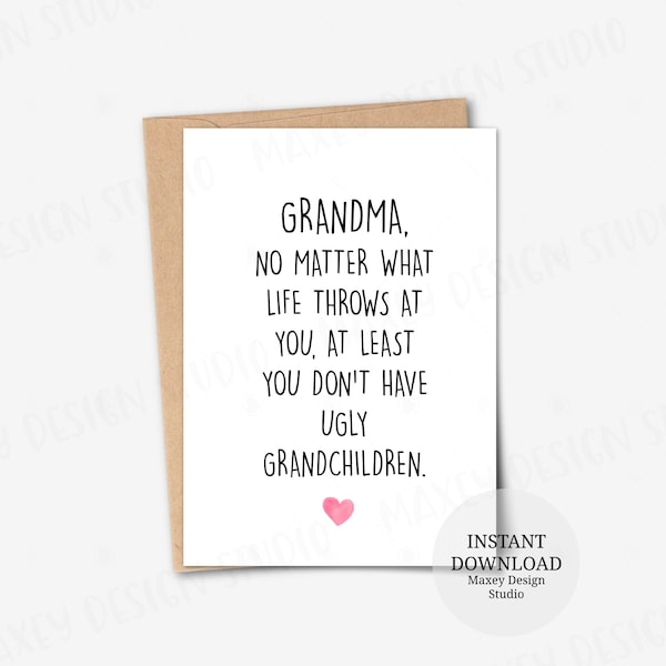 Printable card, No matter what life throws at you at least you don't have ugly grandchildren, Birthday Cards for Grandma, Birthday Gifts