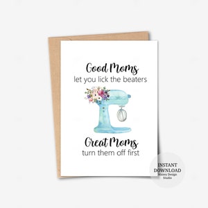 Printable card, Good Moms let you lick the beaters, Funny Birthday Card for Mom, Funny Mother's Day Card, Mom Birthday Cards
