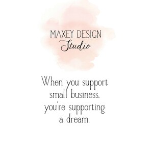May include: A watercolor background with the text "Maxey Design Studio" in black cursive font. The text "When you support small business, you're supporting a dream." is below the logo.