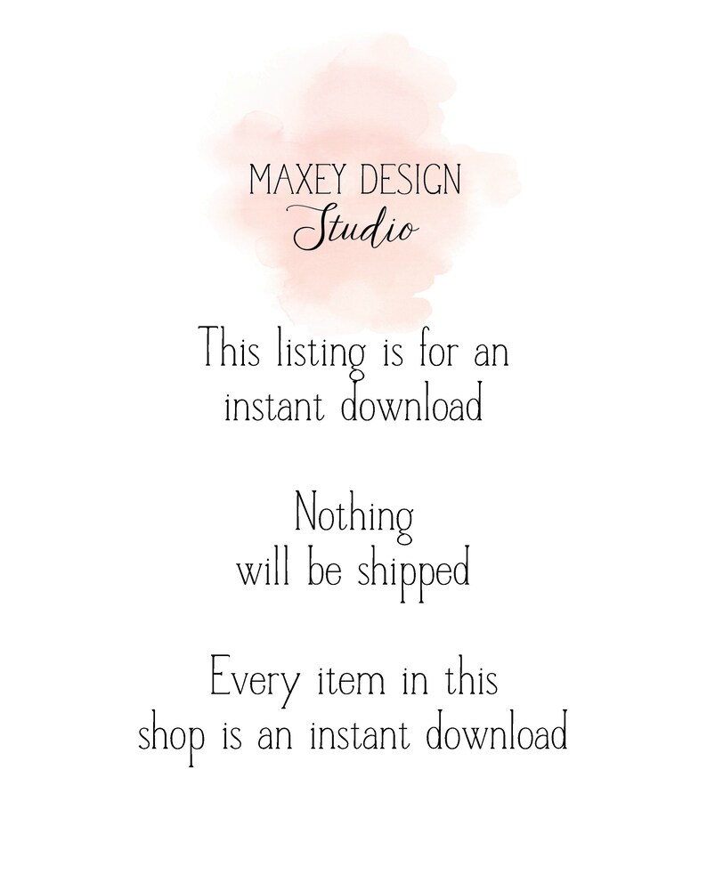 May include: Text overlay on a watercolor background that reads "MAXEY DESIGN Studio" and "This listing is for an instant download. Nothing will be shipped. Every item in this shop is an instant download."