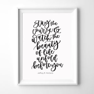 Jeffrey R Holland Quote | Stay the Course | Hand lettered print | Handlettering printables | LDS quotes printable | Instant Download