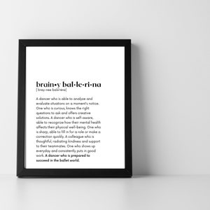 May include: Black and white printable art print with a definition of the word "brainy ballerina". The definition describes a ballerina who is self-aware, creative, and able to analyse situations quickly.