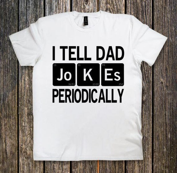 Download I Tell Dad Jokes Periodically Funny Tee Shirt Father's | Etsy