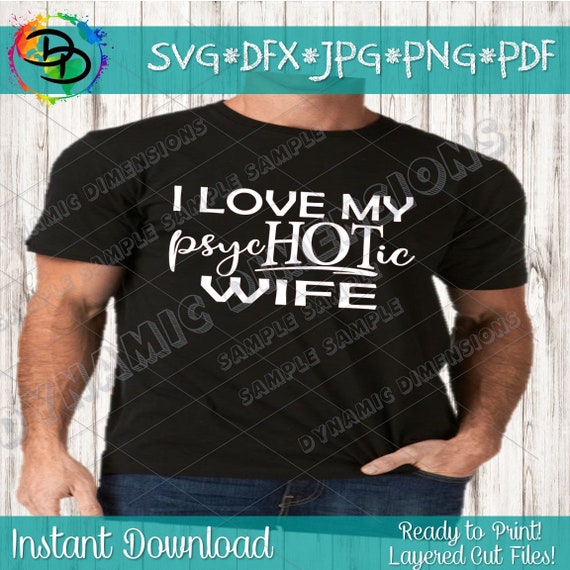 I Love My Psychotic Wife Svg I Put The Hot In Psychotic Etsy