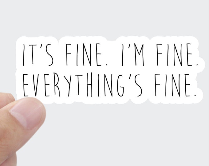 It's Fine Matte Vinyl Sticker: Funny Quote Decal