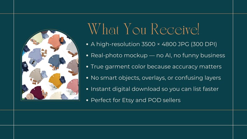 The image is a list of features and benefits of a product or service, including a high-resolution 3500 x 4800 (300DPI) photo mockup, a real-photo mockup without any AI, no funny business, a true garment color because accuracy matters, no smart objects, overlays, or confusing layers, instant digital download, and perfect for Etsy and POD sellers.