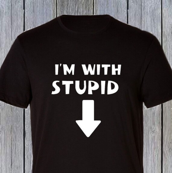 I M With Stupid T Shirt Humorous Dirty Joke Shirt Tee Etsy - roblox dirty t shirt