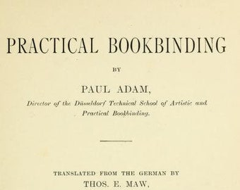 BOOK BINDING, Practical Bookbinding, Paul Adam, 1903, Text and Illustrations, 183 pages, pdf download