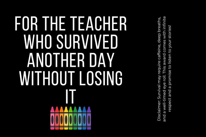 For the Teacher Who Survived Another Day Without Losing It, Funny