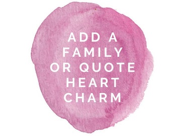 Add A Family or Quote Heart Charm on to an existing order - please message before purchasing