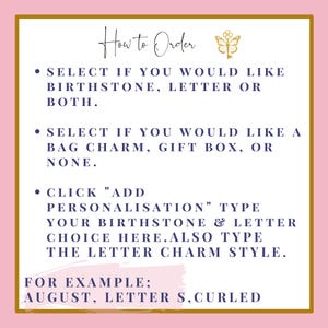 Puede incluir: C&oacute;mo hacer el pedido: Selecciona si quieres una piedra de nacimiento, una letra o ambas. Selecciona si quieres un charm para el bolso, una caja de regalo o ninguno. Haz clic en "A&ntilde;adir personalizaci&oacute;n" y escribe tu piedra de nacimiento y la letra que quieres aqu&iacute;. Tambi&eacute;n escribe el estilo del charm de la letra. Por ejemplo: Agosto, Letra S, Rizada