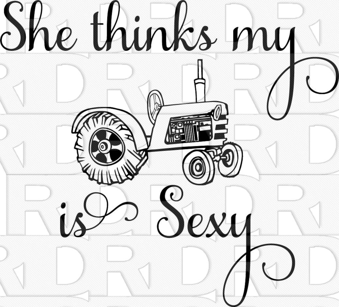 She Thinks My Tractor is Sexy Tractor Svg Svg Cut Files - Etsy