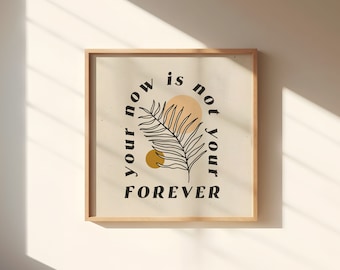 your now is not your forever || Art Print || Vintage Inspired Art || Inspirational Art || Boho Art Print