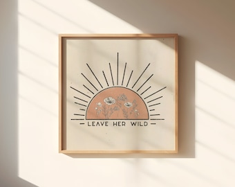 Leave Her Wild  || Art Print || Vintage Inspired Art || Inspirational Art || Boho Art Print || Flower and Sun Motivational Print