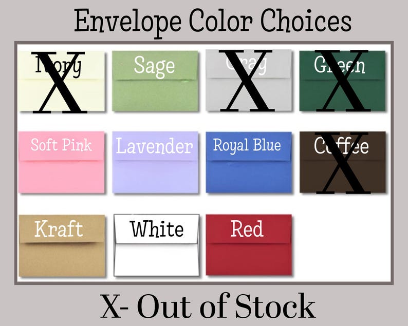 May include: Image showing a selection of envelope color choices. Colors include ivory, sage, gray, green, soft pink, lavender, royal blue, coffee, kraft, white, and red. The text "X - Out of Stock" is displayed below the color swatches.