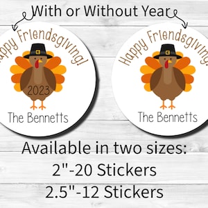 May include: Two round stickers with a cartoon turkey wearing a pilgrim hat. The text on the stickers says "Happy Friendsgiving!" One sticker has the year "2023" and the other does not. Both stickers have the text "The Bennetts" at the bottom. The text below the stickers says "Available in two sizes: 2"-20 Stickers 2.5"-12 Stickers"