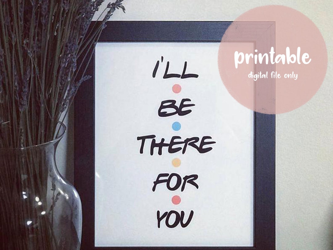 Printable FRIENDS Logo Style I'll Be There for You Sign - Friends TV ...