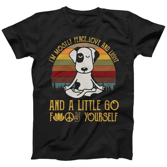 I'm Mostly Peace Love And Animals And A Little Go F Ck Shirt I'm Mostly Peace Love And Animals And A Little Go F Ck Shirt