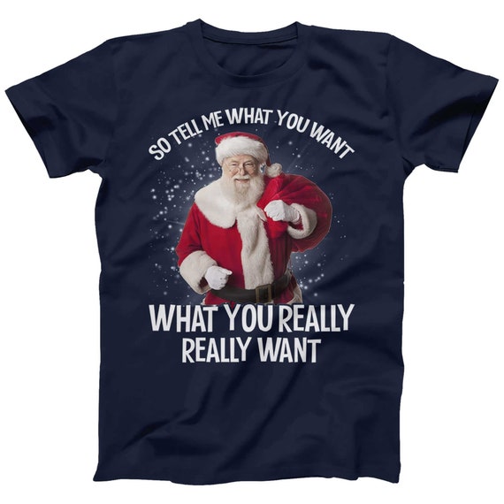 So Tell Me What You Want Xmas | Funny Christmas T-Shirt So Tell Me What You Want Xmas | Funny Christmas T-Shirt