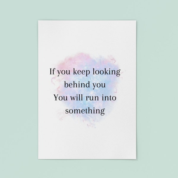 If you keep looking behind you, you will run into something. An inspirational saying. A printable wall art quote. Signs with quotes. Decor.