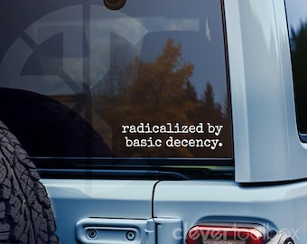 Radicalized by Basic Decency Vinyl Decal | Kindness & Empathy | Car, Laptop, Tumbler