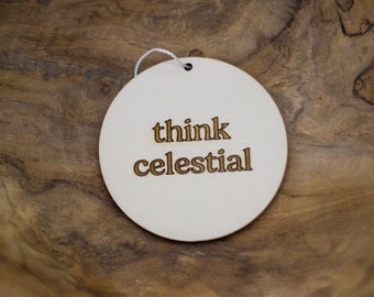 Think Celestial ornament, Christ centered Christmas gift, Relief Society gift, LDS primary gifts, ward gift, youth gift, ministering gift