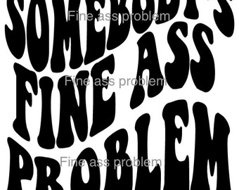 Somebody's Fine Ass Problem PNG