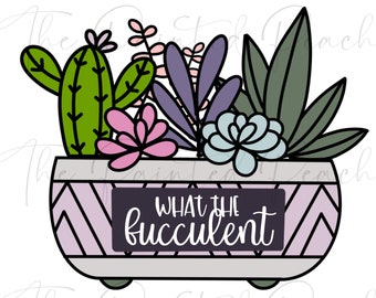 What The Fucculent, Sublimation Design, PNG, Succulent