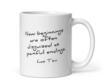 New Beginnings Gift, Lao Tzu Quote, New Beginnings Are Often Disguised as Painful Endings, Inspirational Mug