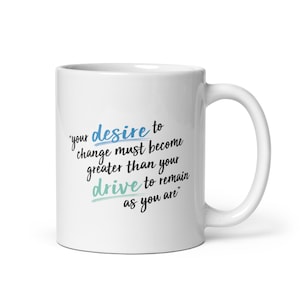 Transition Gift,  Life Change, Quote About Life, Change Your Life Quote, Desire to Change Mug, Success Quote, Motivational Quote