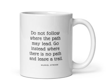 Ralph Waldo Emerson Quote on Mug, Muriel Strode, Do Not Follow Where the Path May Lead Go Instead Where There is No Path and Leave a Trail