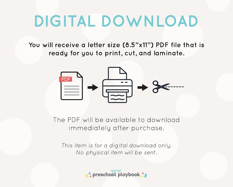 May include: Digital download illustration showing a PDF file being printed and cut. The text reads "DIGITAL DOWNLOAD" and "You will receive a letter size (8.5"x11") PDF file that is ready for you to print, cut, and laminate. The PDF will be available to download immediately after purchase. This item is for a digital download only. No physical item will be sent."