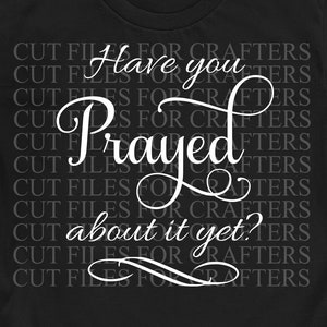 Have You Prayed About It yet Svg, Christian Sublimation Svg, Christian ...