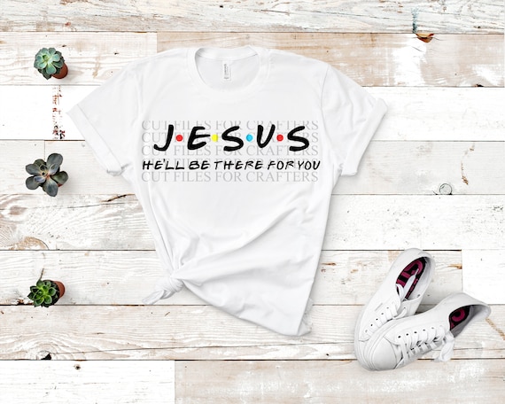 Jesus He'll Be There For You Christian T-shirt Svg | Etsy