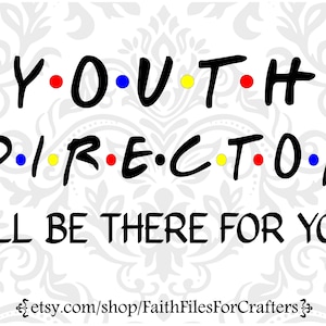 Youth Director Svg, Youth Leader Svg, Youth Group Shirt Svg, I&#39;ll Be There For You Svg, Youth Minister Svg, Youth Pastor Svg, Christian Svg