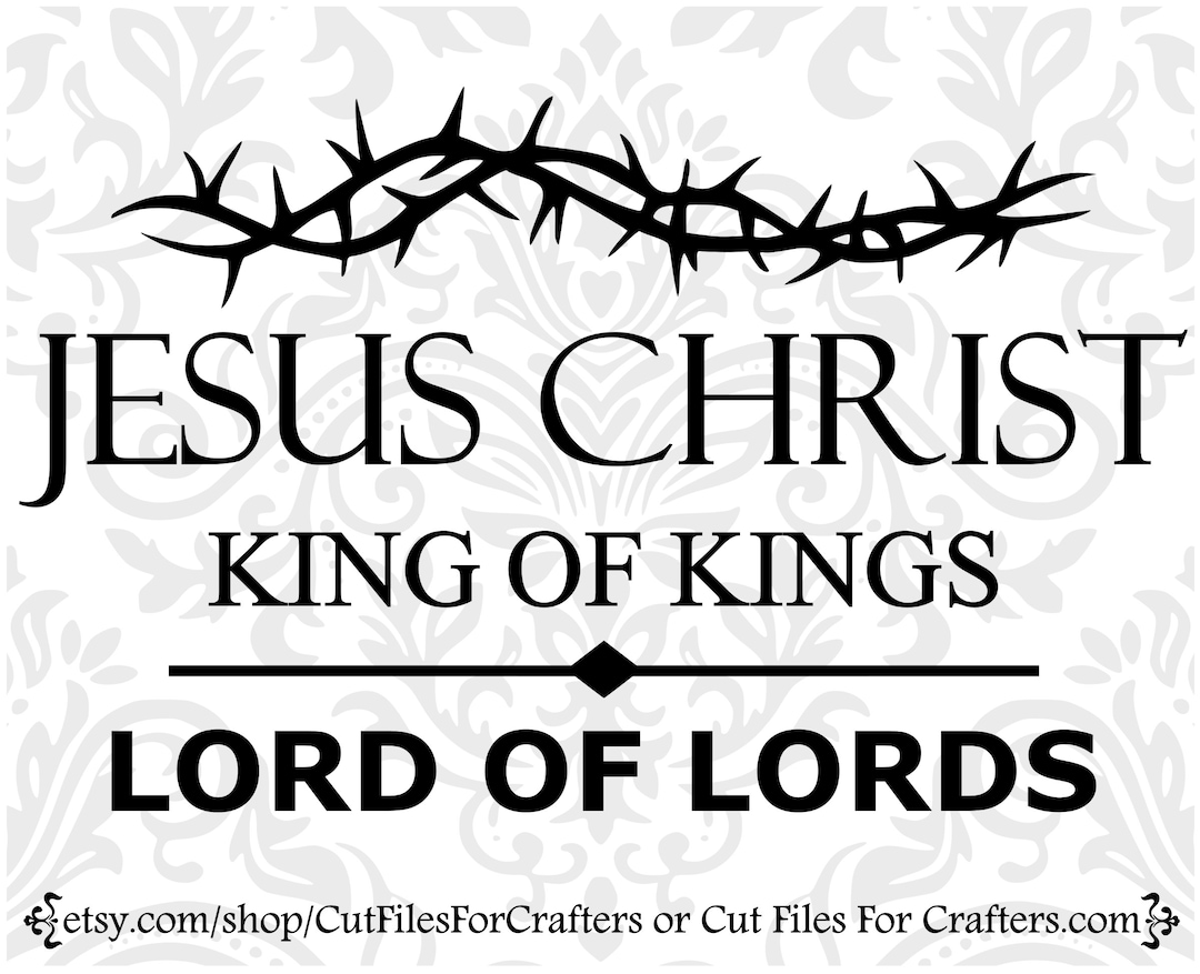 Jesus Christ King of Kings Svg, Jesus Christ Lord of Lords Svg, There