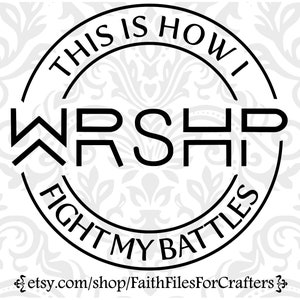 Worship Svg, Worship Shirt Svg, Worship Mug Svg, Praise Svg, Praise Shirt Svg, This Is How I Fight My Battles Svg, Christian Shirt Svg