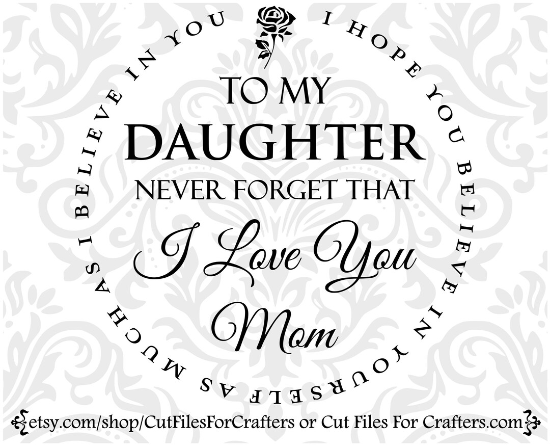 To My Daughter Never Forget That I Love You SVG, Love Mom SVG, I Hope ...