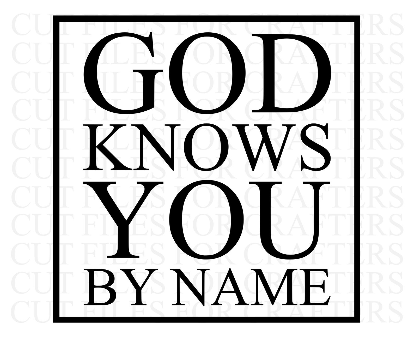 God Knows You By Name Svg God Knows Your Name And He Knows Etsy