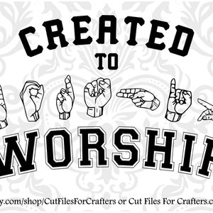 May include: Black and white graphic design with the text "CREATED TO WORSHIP" in bold, block letters. The word "WORSHIP" is spelled out in American Sign Language.