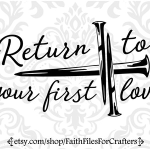 Regresa a tu primer amor svg, primer amor svg, christian svg, uñas cruzadas svg, camisa cristiana svg, sublimación cristiana svg, christian png