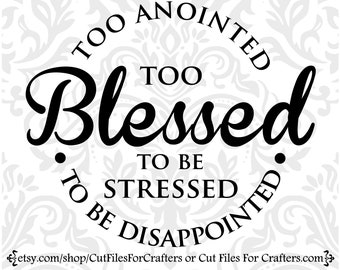 Too Blessed To Be Stressed Svg, Too Anointed To Be Disappointed Svg, Christian Heat Transfer Svg, Christian Sublimation Svg, Christian Svg