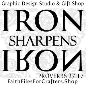 May include: Black and white graphic design with the text "Iron Sharpens Iron" and "Proverbs 27:17" and the website "FaithFilesForCrafters.Shop".
